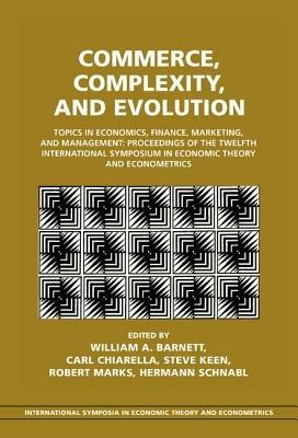 Commerce, Complexity, and Evolution: Topics in Economics, Finance, Marketing, and Management: Proceedings of the Twelfth International Symposium in Economic Theory and Econometrics - cover