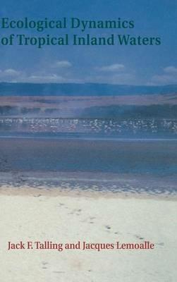 Ecological Dynamics of Tropical Inland Waters - Jack F. Talling,Jacques Lemoalle - cover