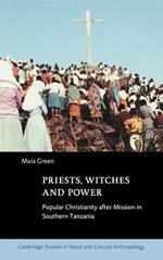 Priests, Witches and Power: Popular Christianity after Mission in Southern Tanzania