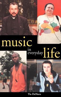 Music in Everyday Life - Tia DeNora - cover