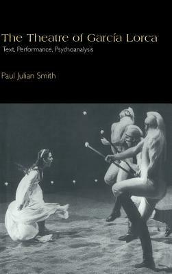 The Theatre of García Lorca: Text, Performance, Psychoanalysis - Paul Julian Smith - cover