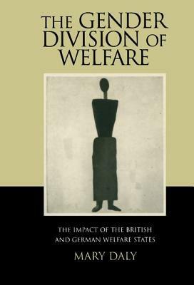 The Gender Division of Welfare: The Impact of the British and German Welfare States - Mary Daly - cover