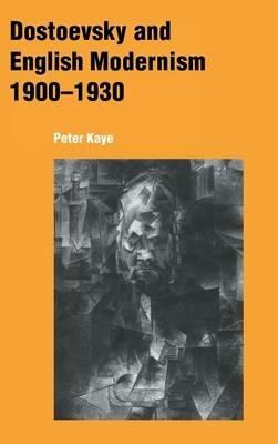 Dostoevsky and English Modernism 1900–1930 - Peter Kaye - cover