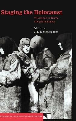Staging the Holocaust: The Shoah in Drama and Performance - cover