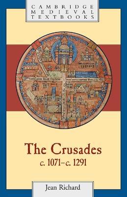 The Crusades, c.1071-c.1291 - Jean Richard - cover