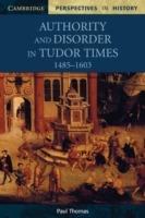 Authority and Disorder in Tudor Times, 1485–1603 - Paul Thomas - cover
