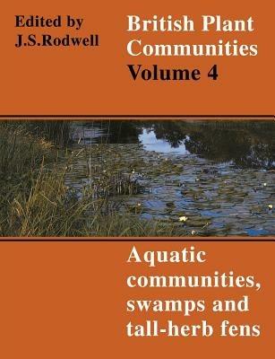 British Plant Communities: Volume 4, Aquatic Communities, Swamps and Tall-Herb Fens - cover