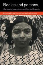 Bodies and Persons: Comparative Perspectives from Africa and Melanesia