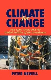 Climate for Change: Non-State Actors and the Global Politics of the Greenhouse - Peter Newell - cover