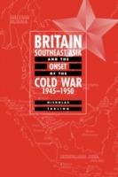 Britain, Southeast Asia and the Onset of the Cold War, 1945–1950
