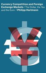 Currency Competition and Foreign Exchange Markets: The Dollar, the Yen and the Euro