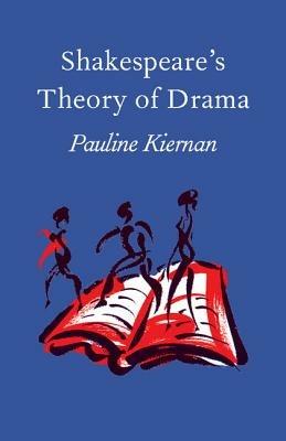Shakespeare's Theory of Drama - Pauline Kiernan - cover