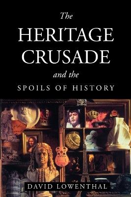 The Heritage Crusade and the Spoils of History - David Lowenthal - cover