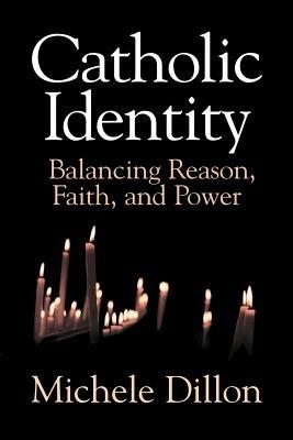 Catholic Identity: Balancing Reason, Faith, and Power - Michele Dillon - cover