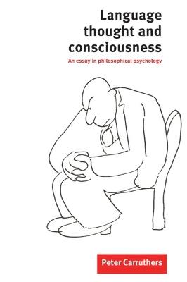 Language, Thought and Consciousness: An Essay in Philosophical Psychology - Peter Carruthers - cover