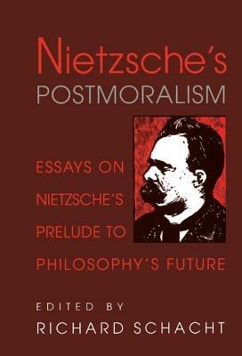 Nietzsche's Postmoralism: Essays on Nietzsche's Prelude to Philosophy's Future - cover