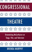 Congressional Theatre: Dramatizing McCarthyism on Stage, Film, and Television - Brenda Murphy - cover
