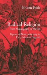 Radical Religion from Shakespeare to Milton: Figures of Nonconformity in Early Modern England