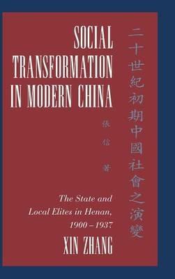 Social Transformation in Modern China: The State and Local Elites in Henan, 1900–1937 - Xin Zhang - cover