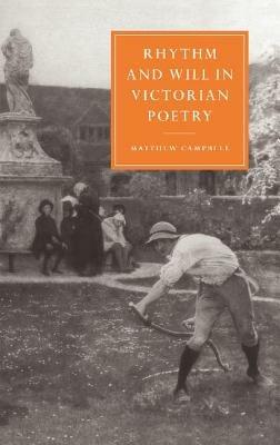 Rhythm and Will in Victorian Poetry - Matthew Campbell - cover