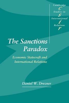The Sanctions Paradox: Economic Statecraft and International Relations - Daniel W. Drezner - cover