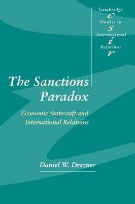 The Sanctions Paradox: Economic Statecraft and International Relations - Daniel W. Drezner - cover
