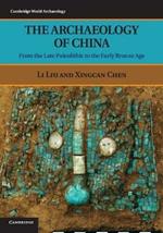 The Archaeology of China: From the Late Paleolithic to the Early Bronze Age