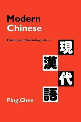 Modern Chinese: History and Sociolinguistics - Ping Chen - cover