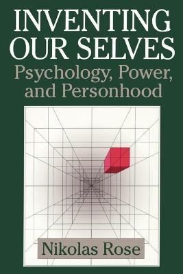 Inventing our Selves: Psychology, Power, and Personhood - Nikolas Rose - cover