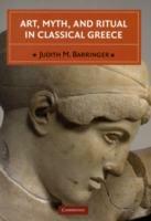 Art, Myth, and Ritual in Classical Greece - Judith M. Barringer - cover
