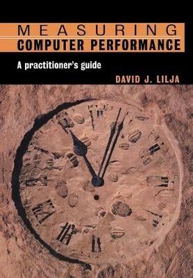 Measuring Computer Performance: A Practitioner's Guide - David J. Lilja - cover