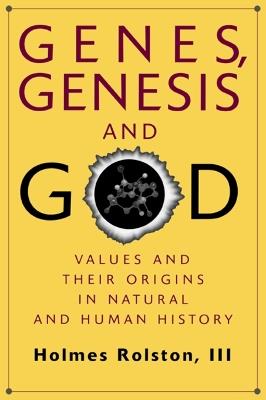 Genes, Genesis, and God: Values and their Origins in Natural and Human History - Holmes Rolston - cover