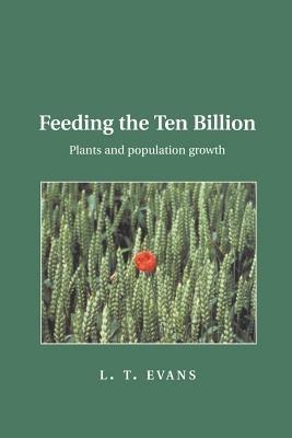 Feeding the Ten Billion: Plants and Population Growth - Lloyd T. Evans - cover