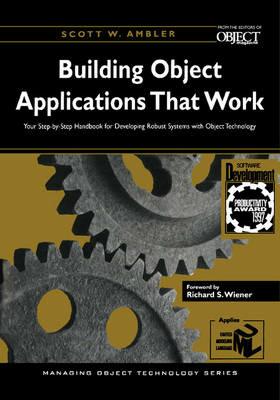 Building Object Applications that Work: Your Step-by-Step Handbook for Developing Robust Systems with Object Technology - Scott W. Ambler - cover