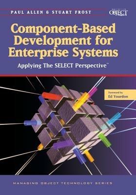 Component-Based Development for Enterprise Systems: Applying the SELECT Perspective - Paul Allen - cover