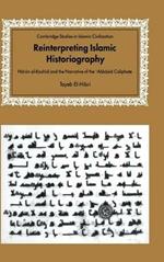Reinterpreting Islamic Historiography: Harun al-Rashid and the Narrative of the Abbasid Caliphate