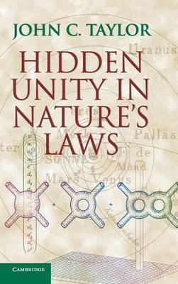 Hidden Unity in Nature's Laws - John C. Taylor - cover