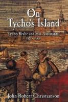 On Tycho's Island: Tycho Brahe and his Assistants, 1570–1601