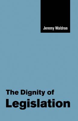 The Dignity of Legislation - Jeremy Waldron - cover