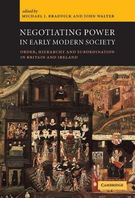 Negotiating Power in Early Modern Society: Order, Hierarchy and Subordination in Britain and Ireland - cover