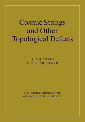Cosmic Strings and Other Topological Defects - A. Vilenkin,E. P. S. Shellard - cover