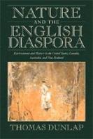 Nature and the English Diaspora: Environment and History in the United States, Canada, Australia, and New Zealand - Thomas Dunlap - cover