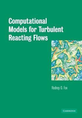 Computational Models for Turbulent Reacting Flows - Rodney O. Fox - cover