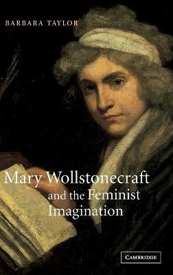Mary Wollstonecraft and the Feminist Imagination - Barbara Taylor - cover