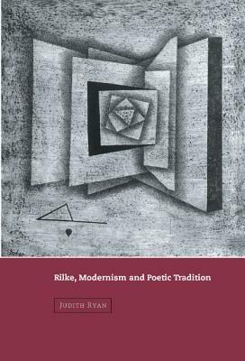Rilke, Modernism and Poetic Tradition - Judith Ryan - cover