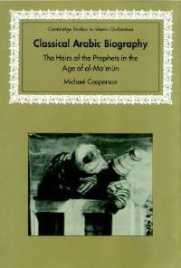 Classical Arabic Biography: The Heirs of the Prophets in the Age of al-Ma'mun - Michael Cooperson - cover