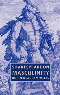 Shakespeare on Masculinity - Robin Headlam Wells - cover