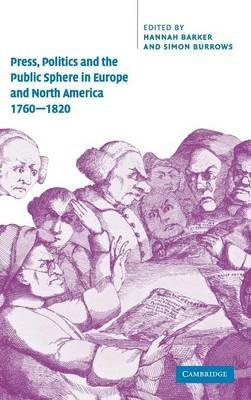 Press, Politics and the Public Sphere in Europe and North America, 1760–1820 - cover