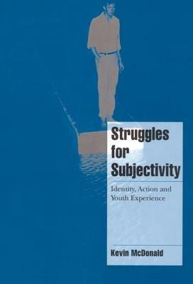 Struggles for Subjectivity: Identity, Action and Youth Experience - Kevin McDonald - cover
