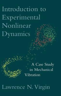 Introduction to Experimental Nonlinear Dynamics: A Case Study in Mechanical Vibration - Lawrence N. Virgin - cover